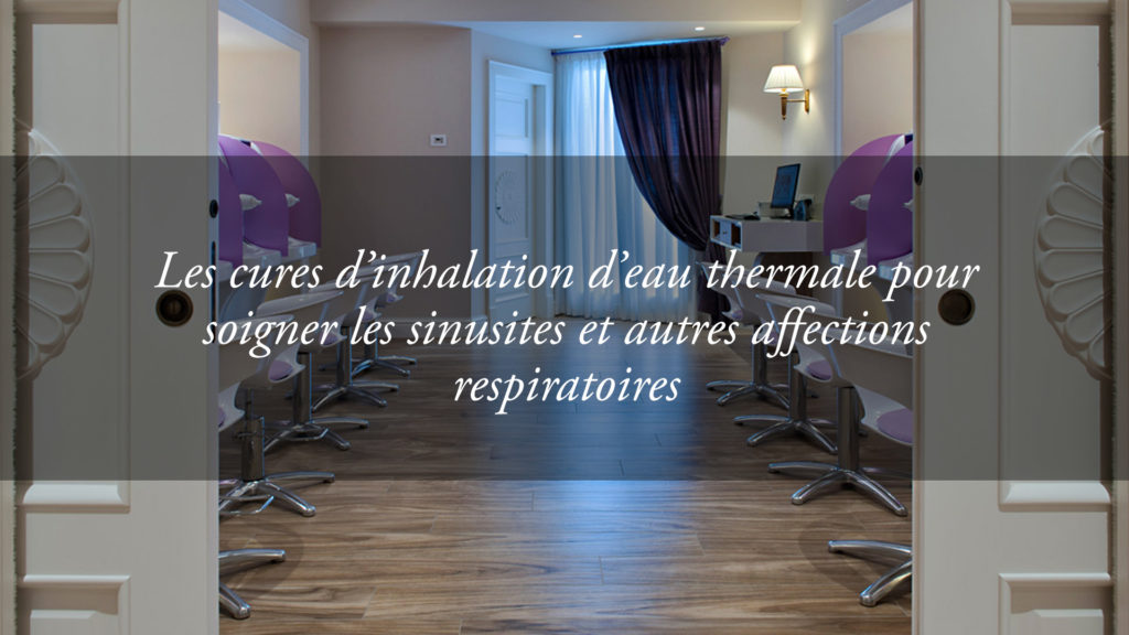 Soigner les sinusites et les affections respiratoires : les grands bienfaits des inhalations thermales