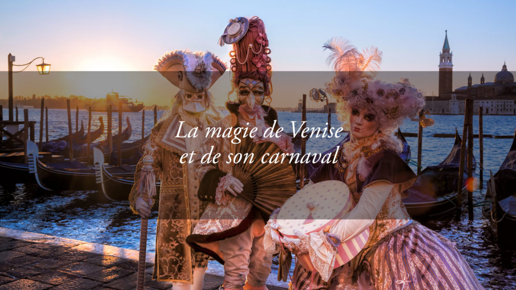 Carnaval de Venise: conseils et secrets pour profiter d’une fête unique au monde