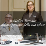 Il Medico Termale: chi è e cosa può fare per voi