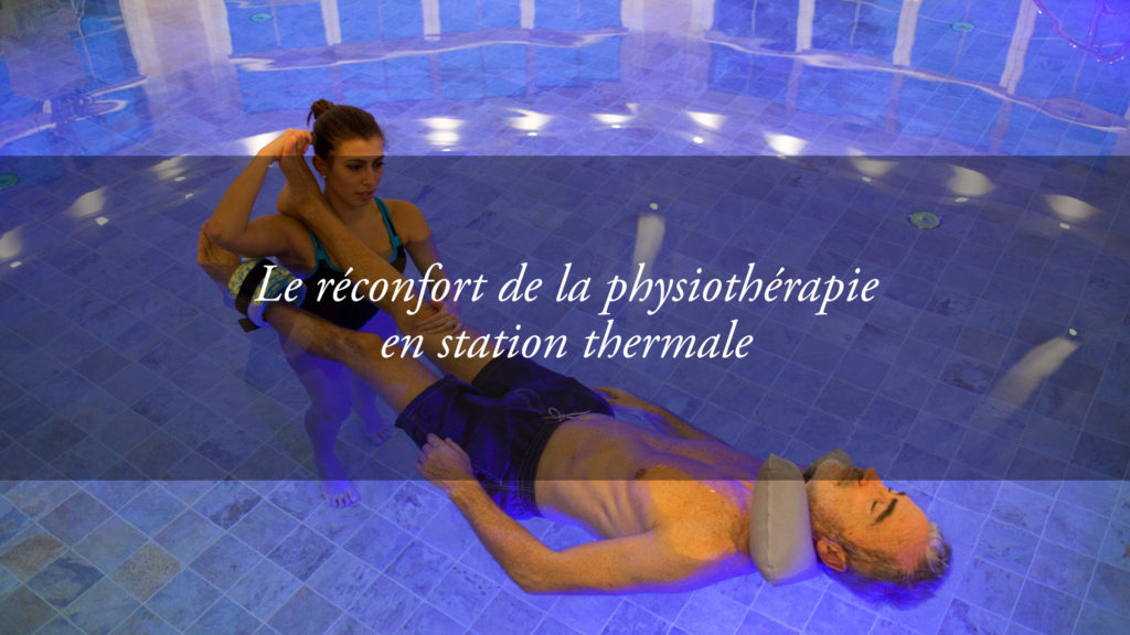 Physiothérapie et Cures thermales combinées pour un maximum de bienfaits