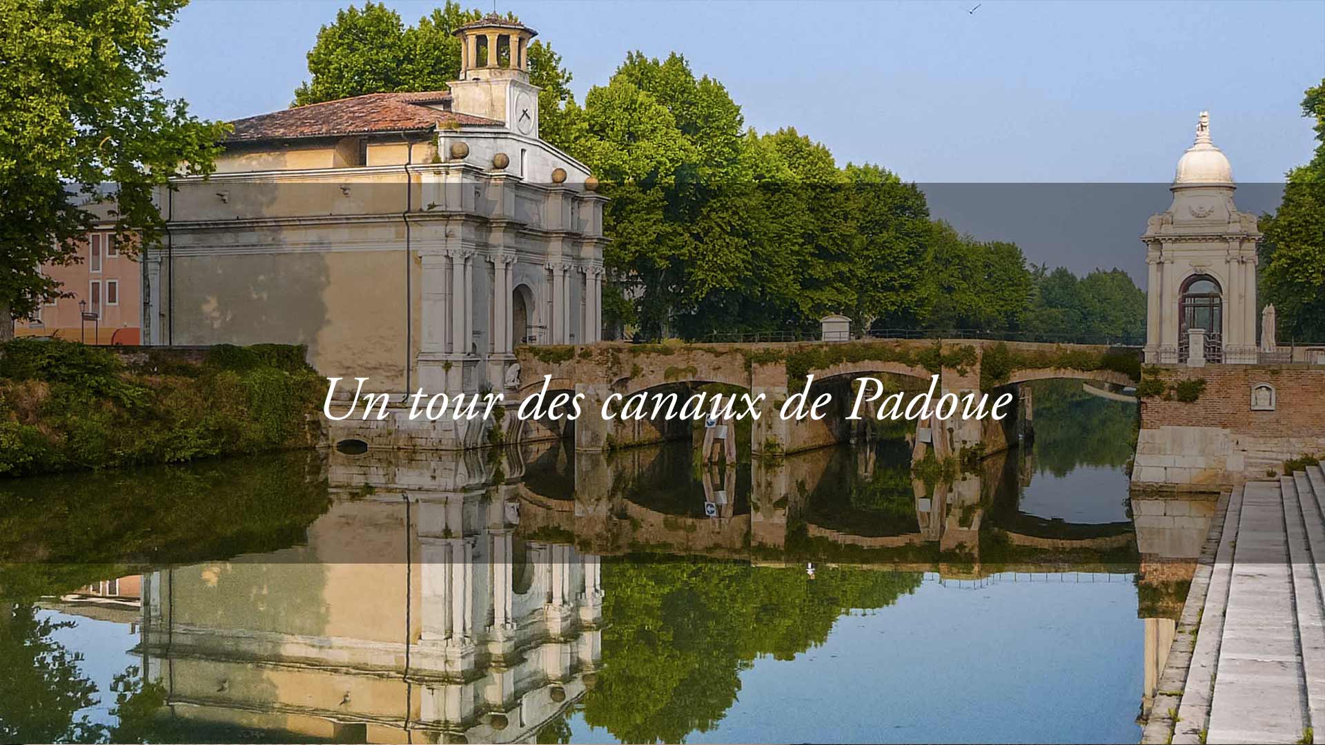 UN TOUR DES CANAUX NAVIGABLES DU CENTRE DE PADOUE