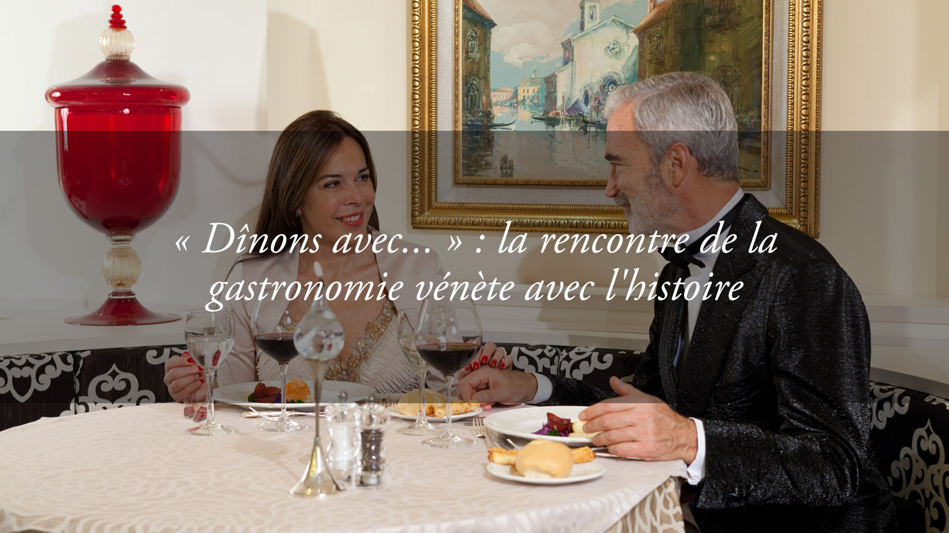 « Dînons avec… » : le rendez-vous hebdomadaire qui célèbre la rencontre des saveurs de la Vénétie avec l&rsquo;histoire