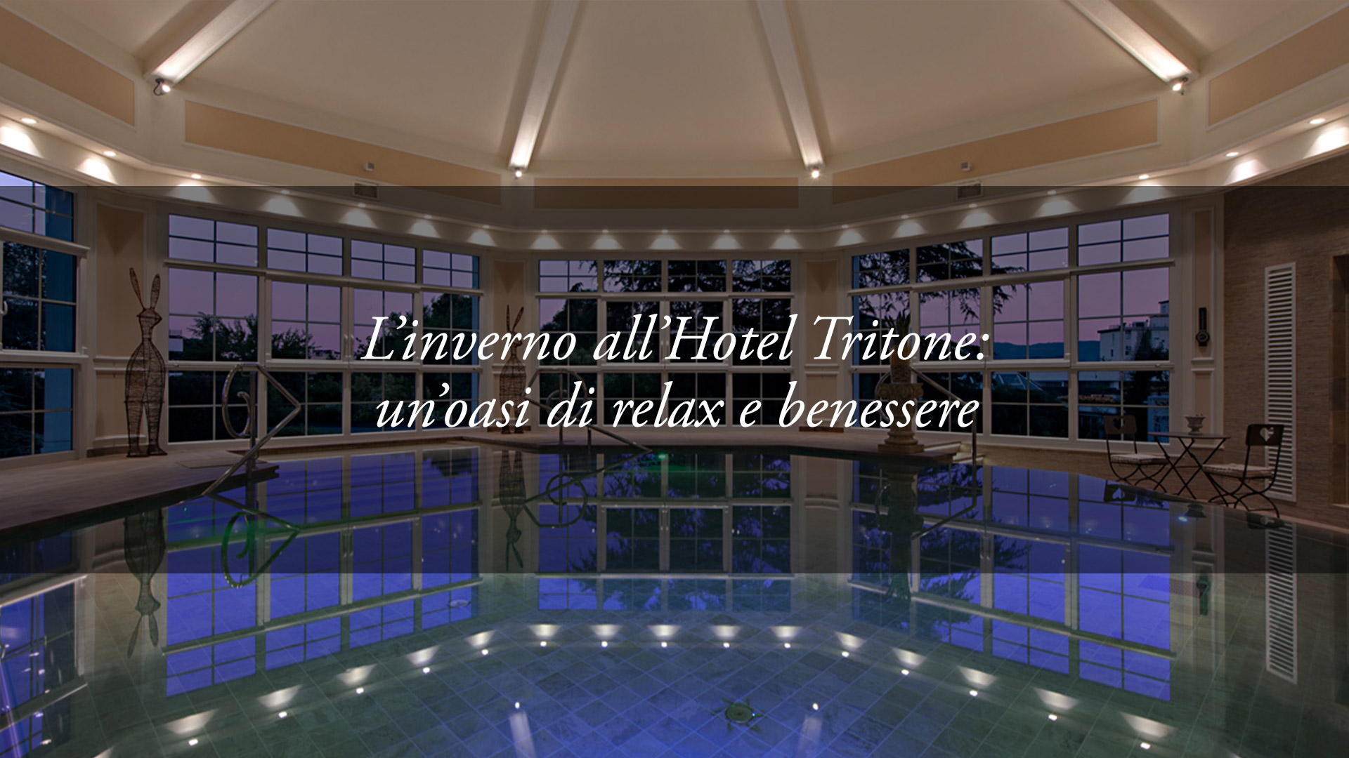 Vivere gli ampi spazi dell’Hotel Tritone d’inverno: il benessere senza preoccupazioni
