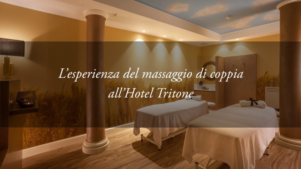 Il potere curativo del Massaggio di Coppia: nuove esperienze all’Hotel Tritone