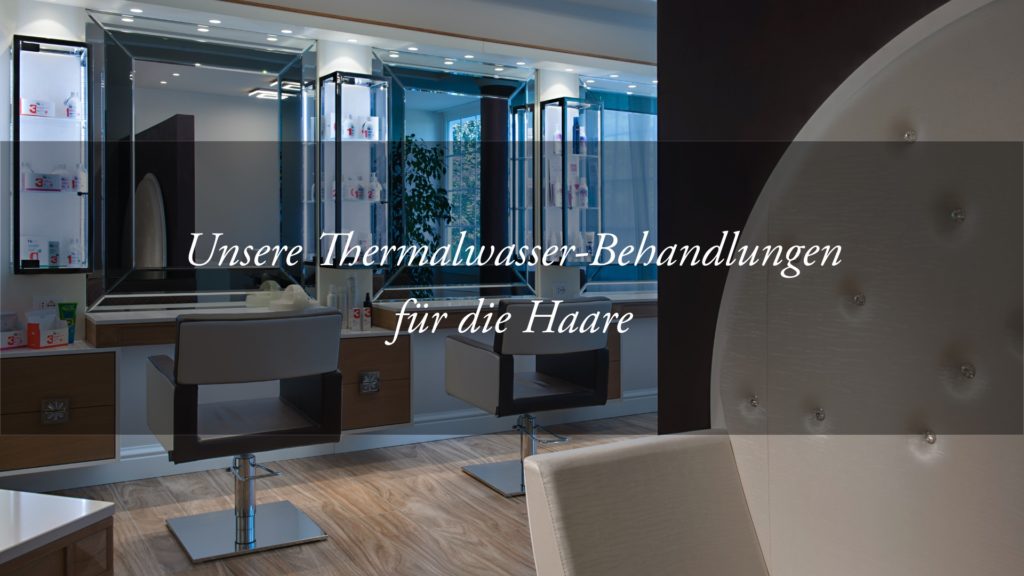 Thermalwasser-Behandlungen für Haare