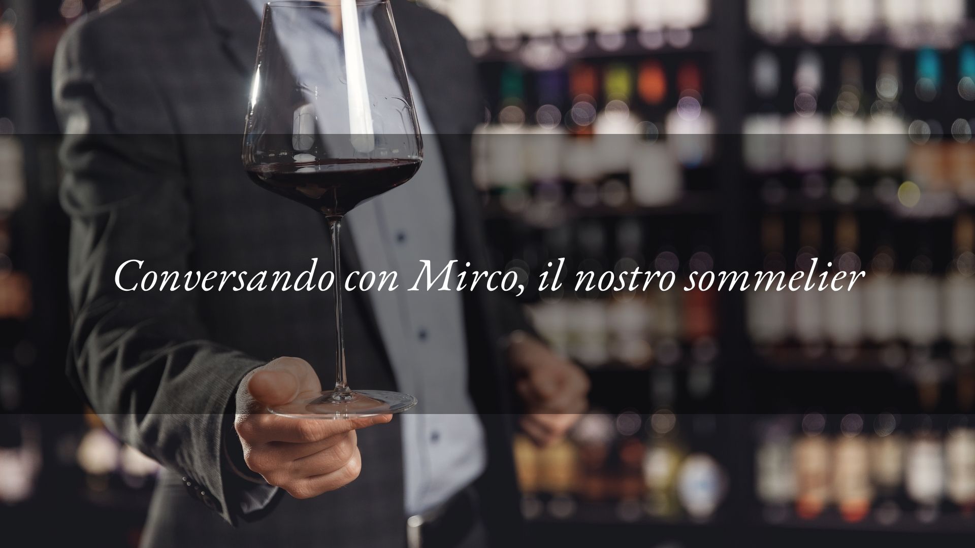 Conversando con il nostro team: conosciamo Mirco, il nostro sommelier