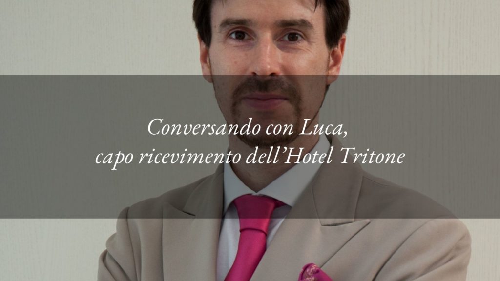 L’accoglienza dell’Hotel Tritone: intervista a Luca, il nostro capo ricevimento