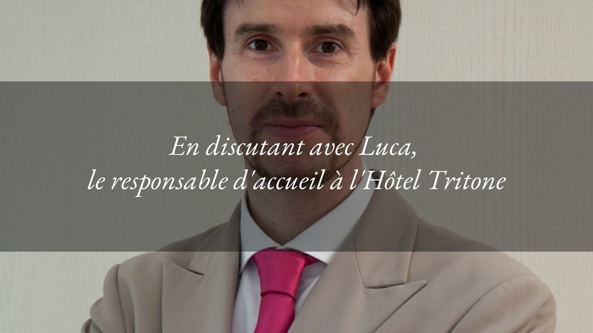 L&rsquo;accueil à l&rsquo;Hôtel Tritone est effectué par Luca, notre responsable d&rsquo;accueil