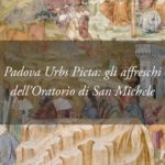 La meravigliosa storia della pittura raccontata dagli affreschi dell’Oratorio di San Michele del ciclo Padova Urbs Picta