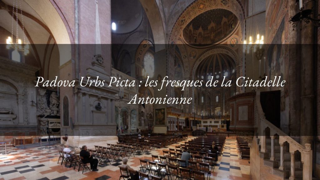 Padova Urbs Picta : la Basilique et le Couvent de Sant’Antonio et l’Oratoire de San Giorgio