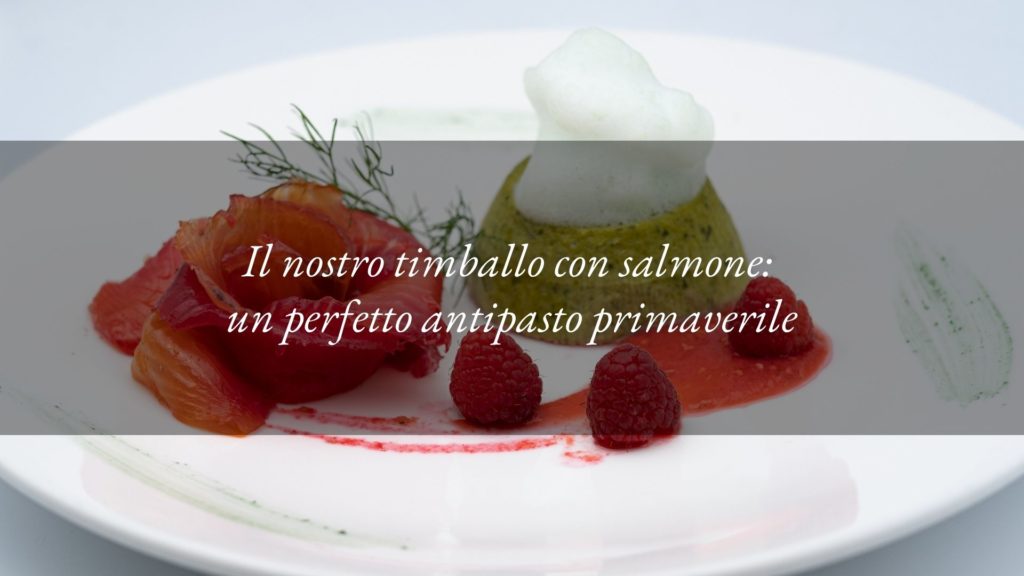 Timballo di erbette spontanee, salmone marinato, agretto di lamponi e sedano verde