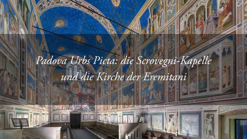 Padova Urbs Picta: die Fresken-Meisterwerke in der Cappella degli Scrovegni und der Chiesa degli Eremitani