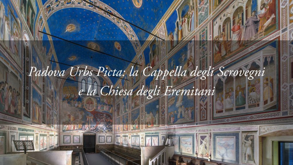 Padova Urbs Picta: il capolavoro degli affreschi nella Cappella degli Scrovegni e nella Chiesa degli Eremitani