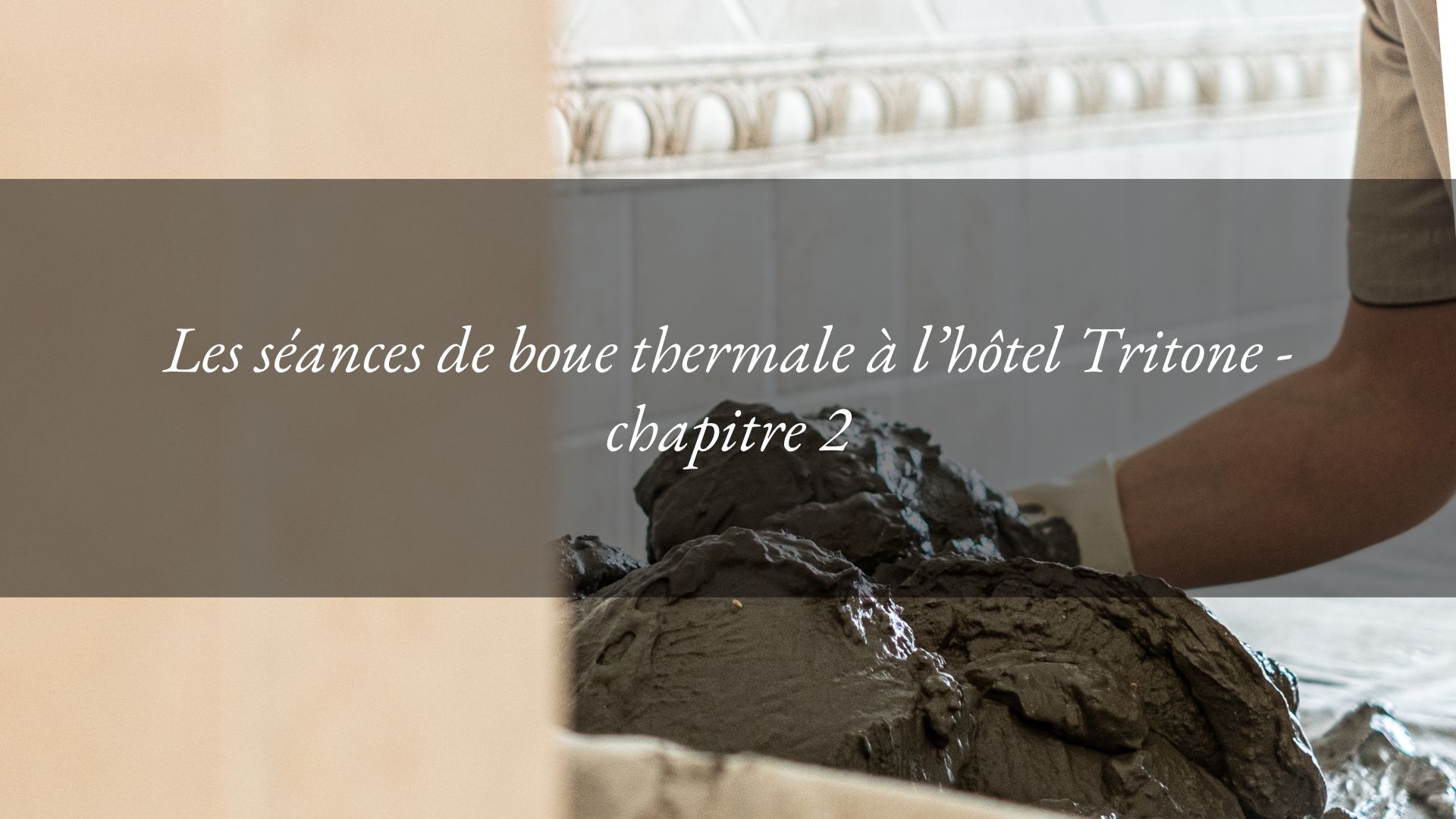 Comment se déroule la séance de fango-balnéothérapie – chapitre 2