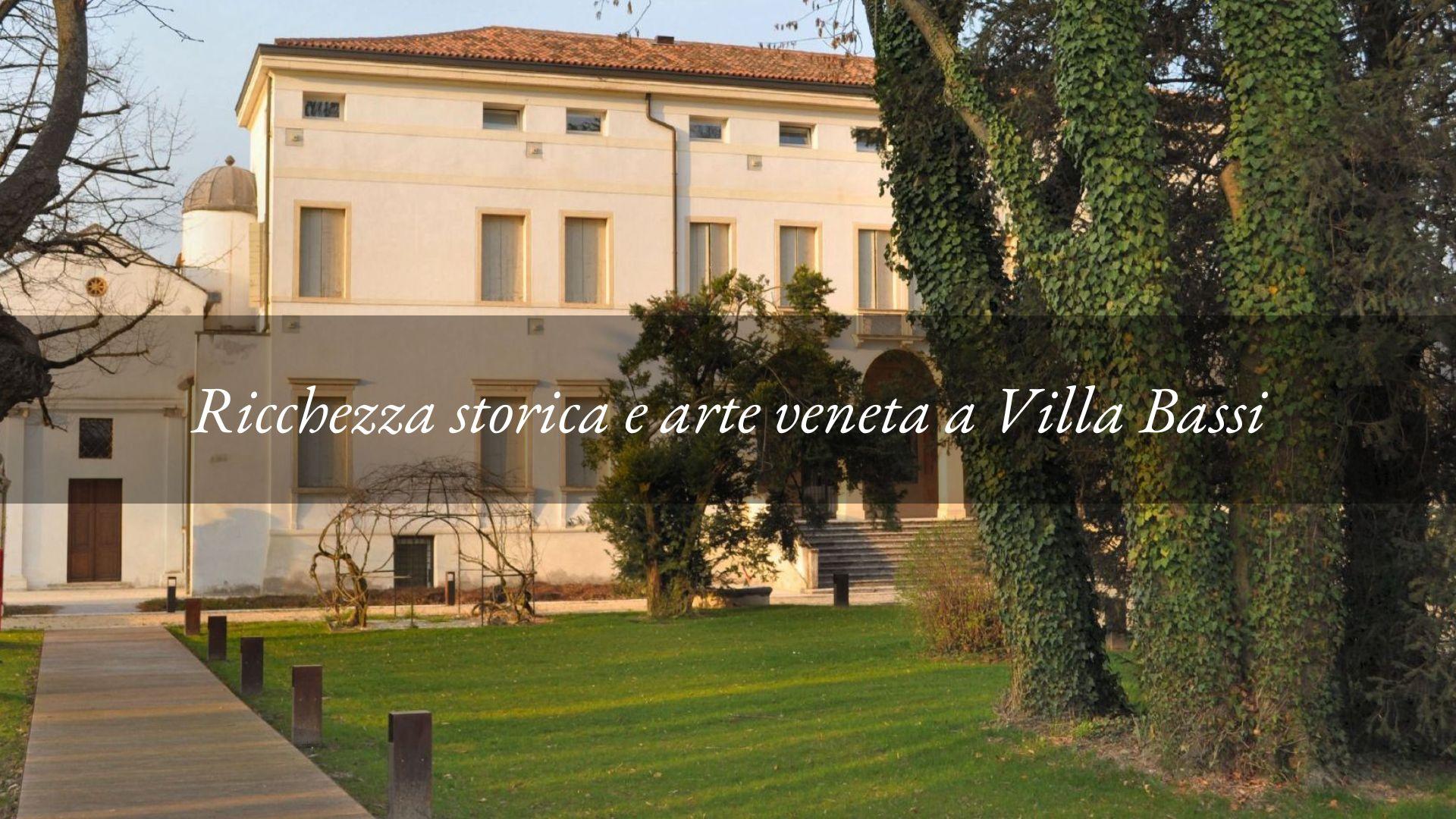 Il duplice fascino di Villa Bassi, villa veneta e museo