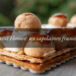 Torta Saint Honoré: storia, curiosità e ricetta di un capolavoro francese