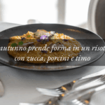 L’autunno nel piatto: risotto alla zucca, porcini freschi e timo