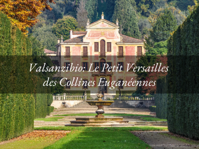 Valsanzibio : Le Petit Versailles des Collines Euganéennes