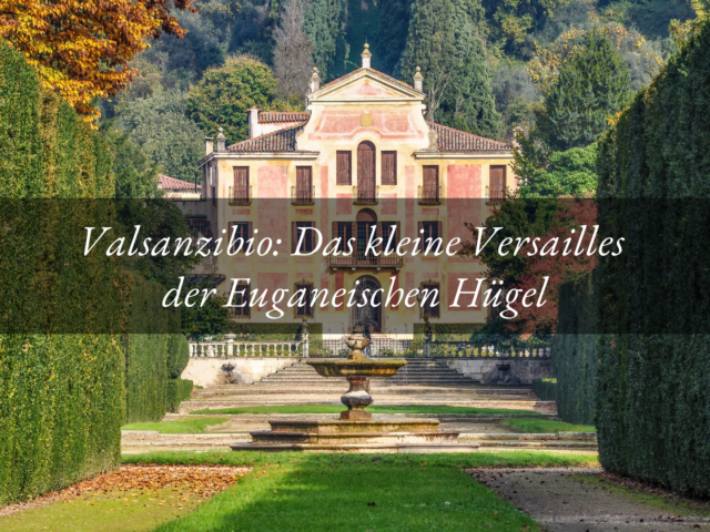 Valsanzibio: Das kleine Versailles der Euganeischen Hügel