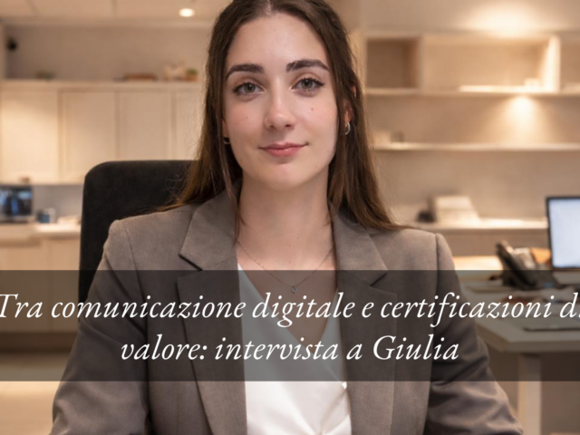 Tra comunicazione digitale e certificazioni di valore: intervista a Giulia