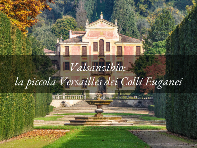 Valsanzibio: la piccola Versailles dei Colli Euganei